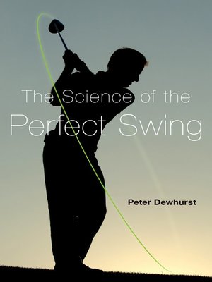 eBook - The Science of the Perfect Swing by Peter Dewhurst · OverDrive ...